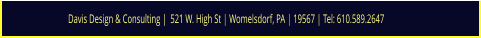 Davis Design & Consulting |  521 W. High St | Womelsdorf, PA | 19567 | Tel: 610.589.2647